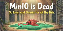 Featured Image for MinIO is Dead